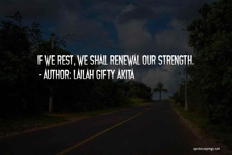 Lailah Gifty Akita Quotes: If We Rest, We Shall Renewal Our Strength.
