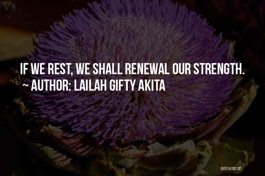 Lailah Gifty Akita Quotes: If We Rest, We Shall Renewal Our Strength.