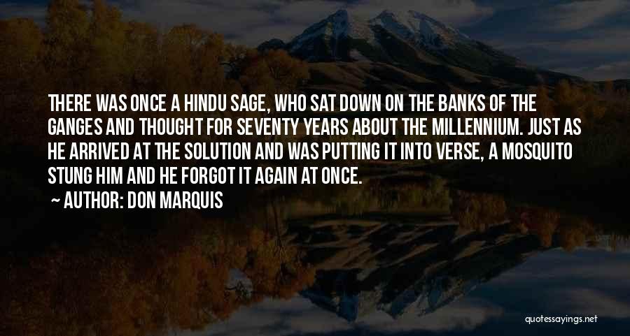 Don Marquis Quotes: There Was Once A Hindu Sage, Who Sat Down On The Banks Of The Ganges And Thought For Seventy Years