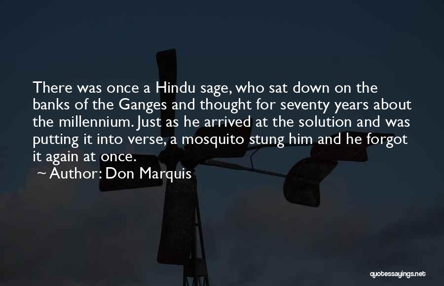 Don Marquis Quotes: There Was Once A Hindu Sage, Who Sat Down On The Banks Of The Ganges And Thought For Seventy Years