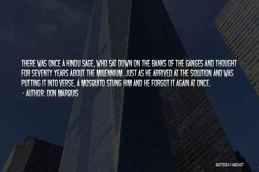Don Marquis Quotes: There Was Once A Hindu Sage, Who Sat Down On The Banks Of The Ganges And Thought For Seventy Years
