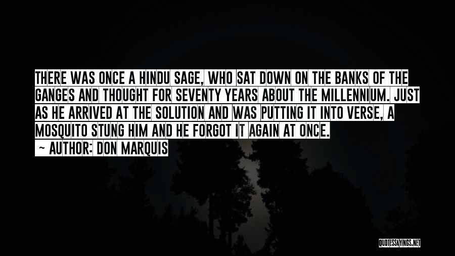 Don Marquis Quotes: There Was Once A Hindu Sage, Who Sat Down On The Banks Of The Ganges And Thought For Seventy Years