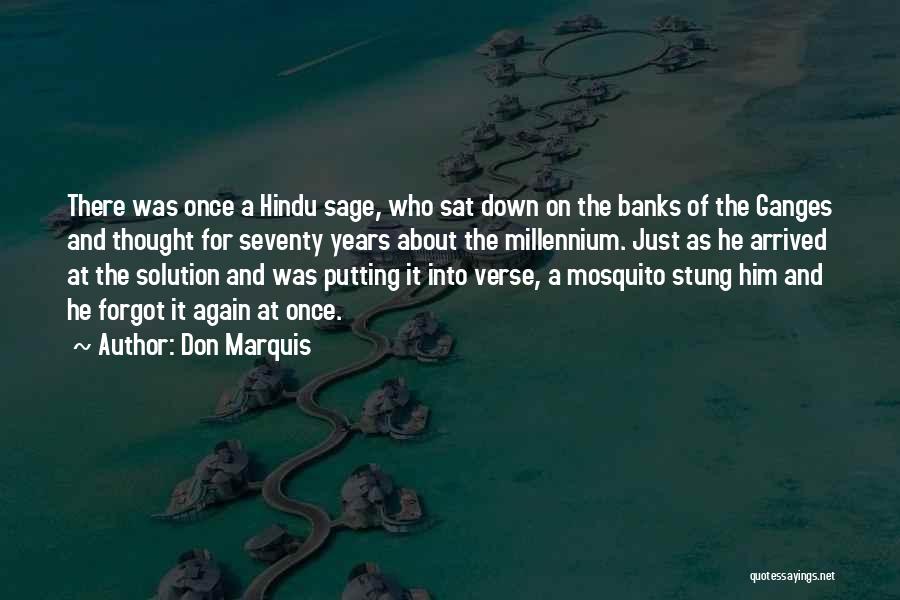 Don Marquis Quotes: There Was Once A Hindu Sage, Who Sat Down On The Banks Of The Ganges And Thought For Seventy Years