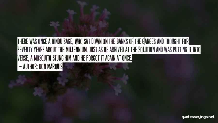 Don Marquis Quotes: There Was Once A Hindu Sage, Who Sat Down On The Banks Of The Ganges And Thought For Seventy Years