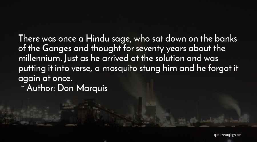 Don Marquis Quotes: There Was Once A Hindu Sage, Who Sat Down On The Banks Of The Ganges And Thought For Seventy Years