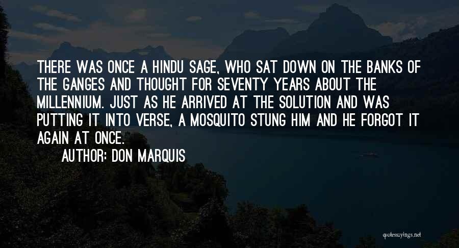 Don Marquis Quotes: There Was Once A Hindu Sage, Who Sat Down On The Banks Of The Ganges And Thought For Seventy Years