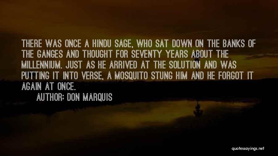 Don Marquis Quotes: There Was Once A Hindu Sage, Who Sat Down On The Banks Of The Ganges And Thought For Seventy Years