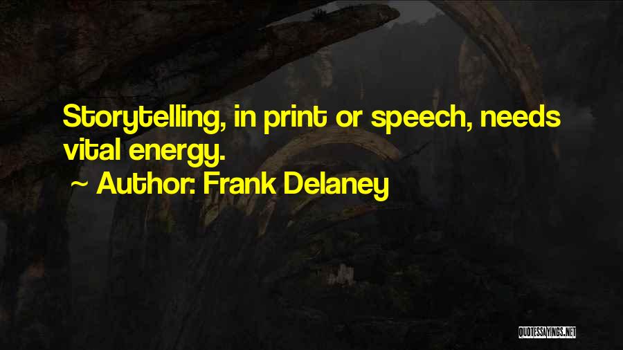 Frank Delaney Quotes: Storytelling, In Print Or Speech, Needs Vital Energy.