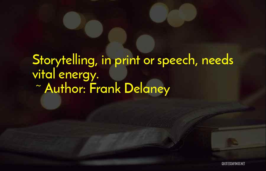 Frank Delaney Quotes: Storytelling, In Print Or Speech, Needs Vital Energy.