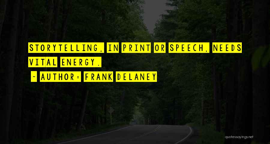 Frank Delaney Quotes: Storytelling, In Print Or Speech, Needs Vital Energy.