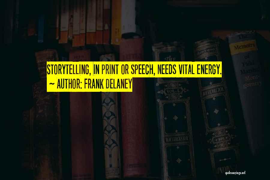 Frank Delaney Quotes: Storytelling, In Print Or Speech, Needs Vital Energy.