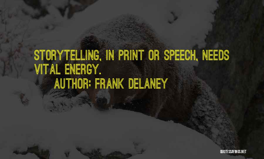 Frank Delaney Quotes: Storytelling, In Print Or Speech, Needs Vital Energy.