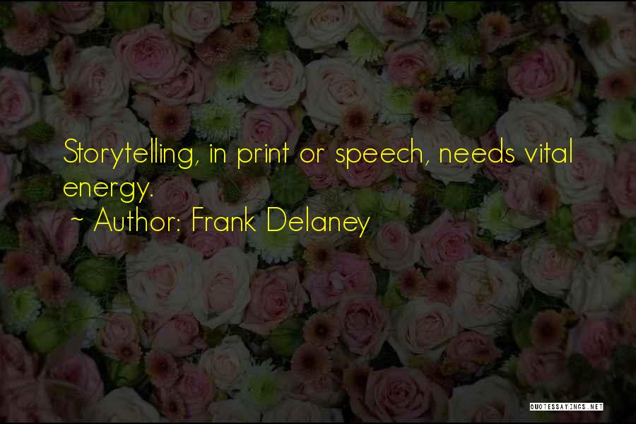 Frank Delaney Quotes: Storytelling, In Print Or Speech, Needs Vital Energy.