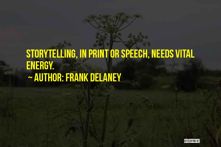 Frank Delaney Quotes: Storytelling, In Print Or Speech, Needs Vital Energy.