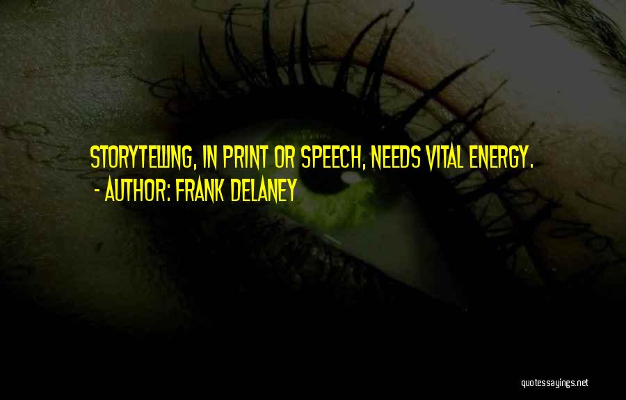 Frank Delaney Quotes: Storytelling, In Print Or Speech, Needs Vital Energy.