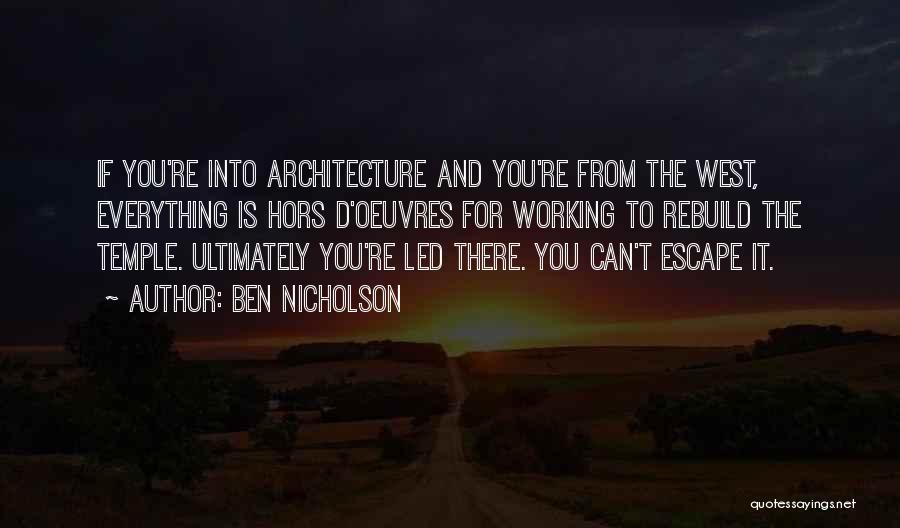 Ben Nicholson Quotes: If You're Into Architecture And You're From The West, Everything Is Hors D'oeuvres For Working To Rebuild The Temple. Ultimately