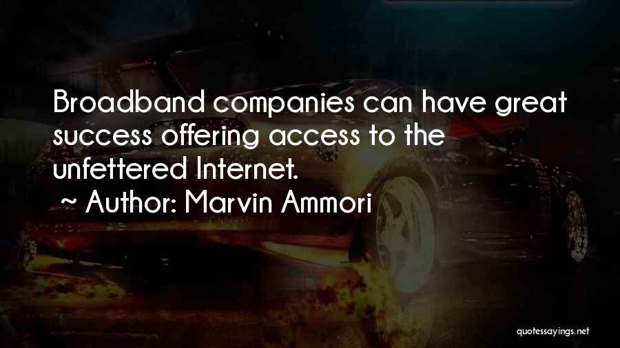 Marvin Ammori Quotes: Broadband Companies Can Have Great Success Offering Access To The Unfettered Internet.