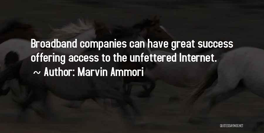 Marvin Ammori Quotes: Broadband Companies Can Have Great Success Offering Access To The Unfettered Internet.