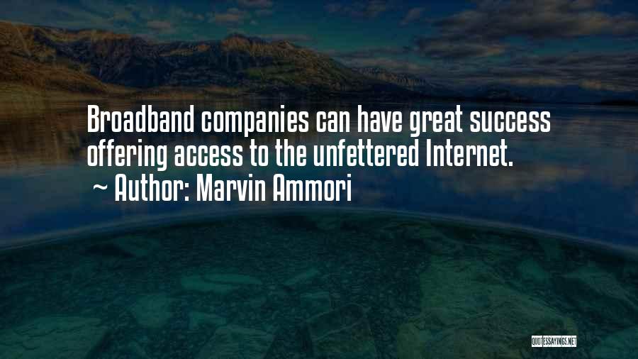Marvin Ammori Quotes: Broadband Companies Can Have Great Success Offering Access To The Unfettered Internet.