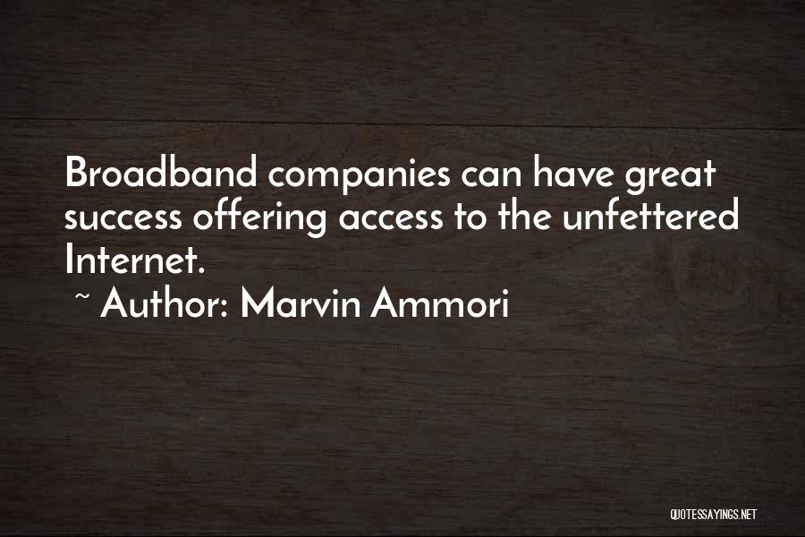 Marvin Ammori Quotes: Broadband Companies Can Have Great Success Offering Access To The Unfettered Internet.