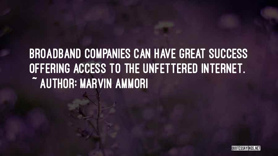 Marvin Ammori Quotes: Broadband Companies Can Have Great Success Offering Access To The Unfettered Internet.