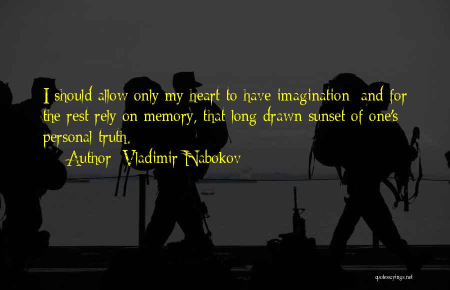 Vladimir Nabokov Quotes: I Should Allow Only My Heart To Have Imagination; And For The Rest Rely On Memory, That Long Drawn Sunset