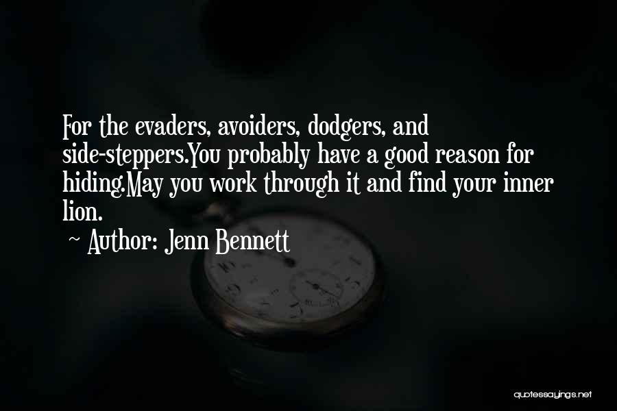 Jenn Bennett Quotes: For The Evaders, Avoiders, Dodgers, And Side-steppers.you Probably Have A Good Reason For Hiding.may You Work Through It And Find