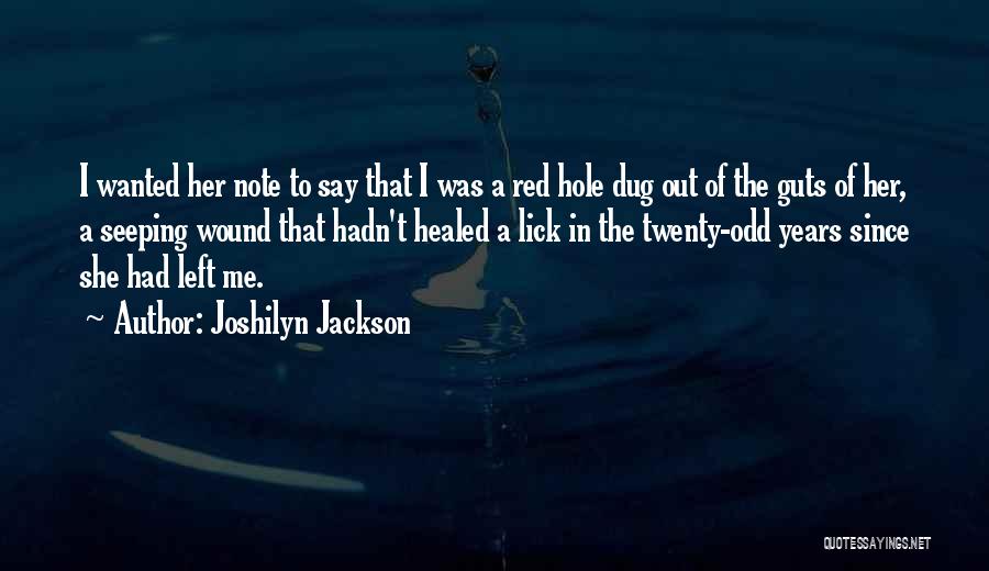 Joshilyn Jackson Quotes: I Wanted Her Note To Say That I Was A Red Hole Dug Out Of The Guts Of Her, A