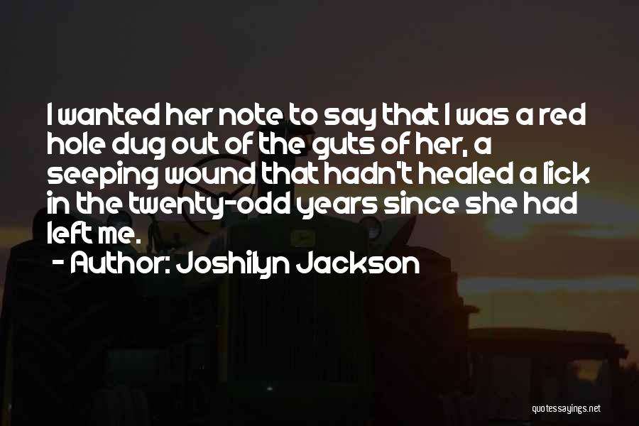 Joshilyn Jackson Quotes: I Wanted Her Note To Say That I Was A Red Hole Dug Out Of The Guts Of Her, A