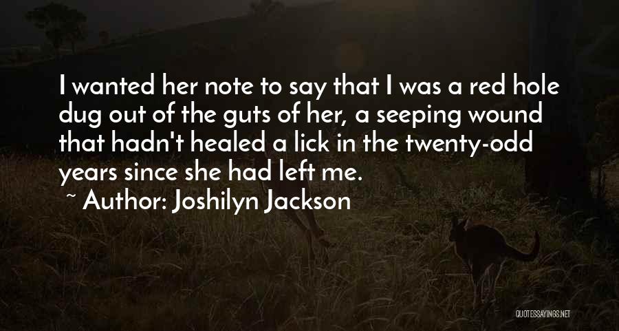 Joshilyn Jackson Quotes: I Wanted Her Note To Say That I Was A Red Hole Dug Out Of The Guts Of Her, A