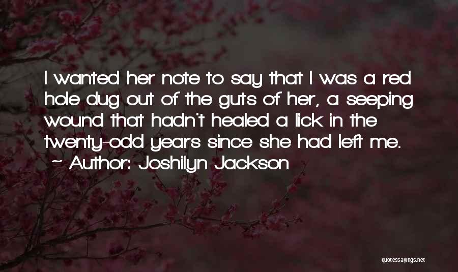 Joshilyn Jackson Quotes: I Wanted Her Note To Say That I Was A Red Hole Dug Out Of The Guts Of Her, A