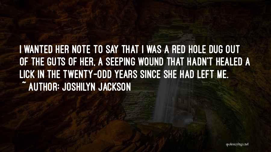 Joshilyn Jackson Quotes: I Wanted Her Note To Say That I Was A Red Hole Dug Out Of The Guts Of Her, A