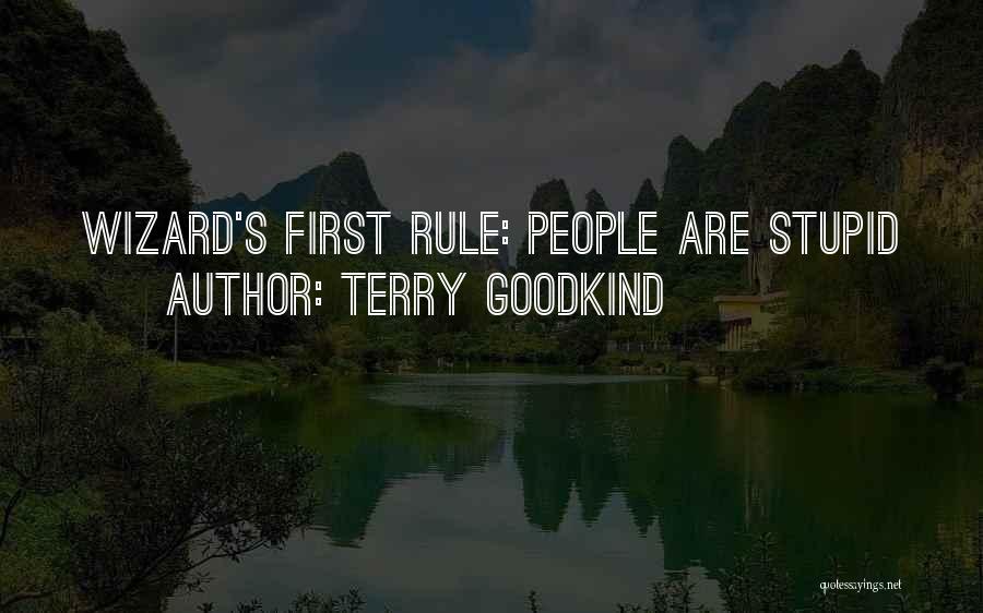 Terry Goodkind Quotes: Wizard's First Rule: People Are Stupid