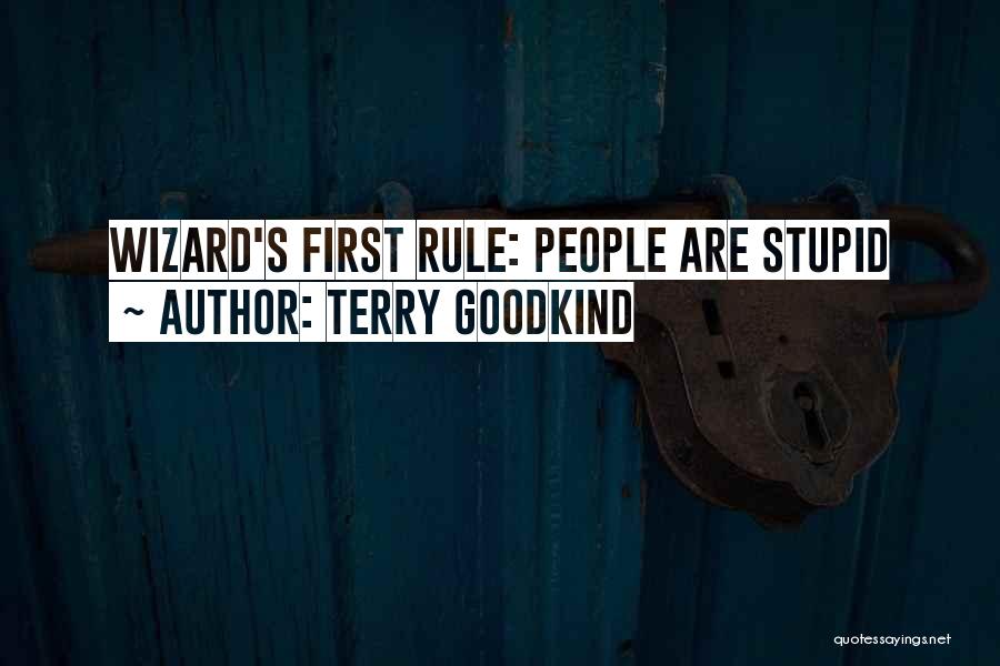 Terry Goodkind Quotes: Wizard's First Rule: People Are Stupid