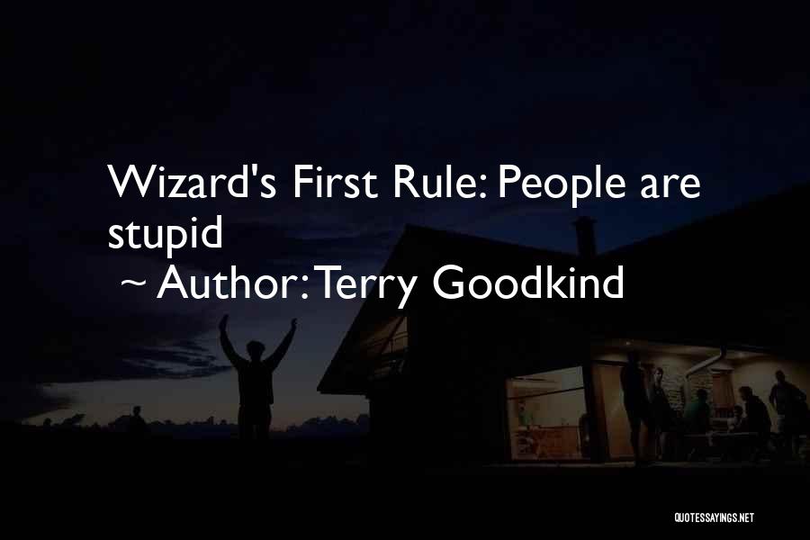 Terry Goodkind Quotes: Wizard's First Rule: People Are Stupid