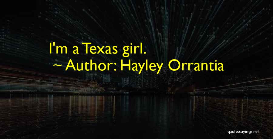 Hayley Orrantia Quotes: I'm A Texas Girl.