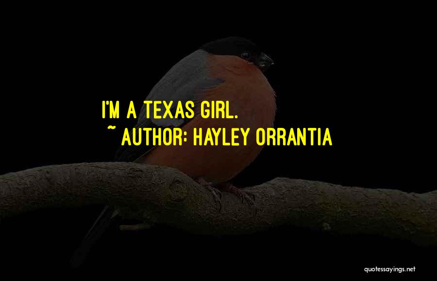 Hayley Orrantia Quotes: I'm A Texas Girl.