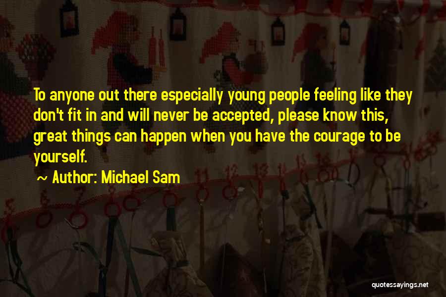 Michael Sam Quotes: To Anyone Out There Especially Young People Feeling Like They Don't Fit In And Will Never Be Accepted, Please Know