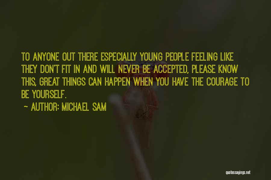 Michael Sam Quotes: To Anyone Out There Especially Young People Feeling Like They Don't Fit In And Will Never Be Accepted, Please Know
