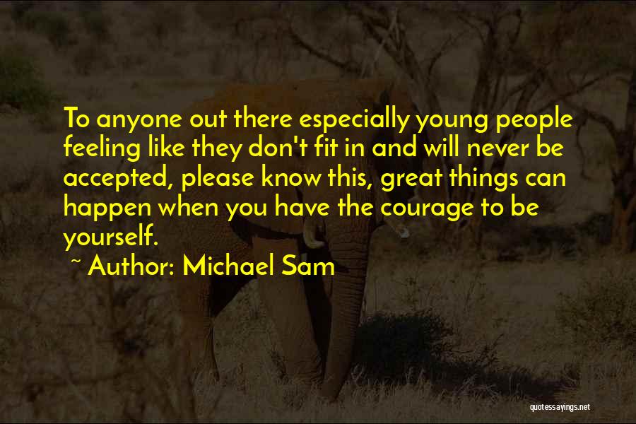 Michael Sam Quotes: To Anyone Out There Especially Young People Feeling Like They Don't Fit In And Will Never Be Accepted, Please Know