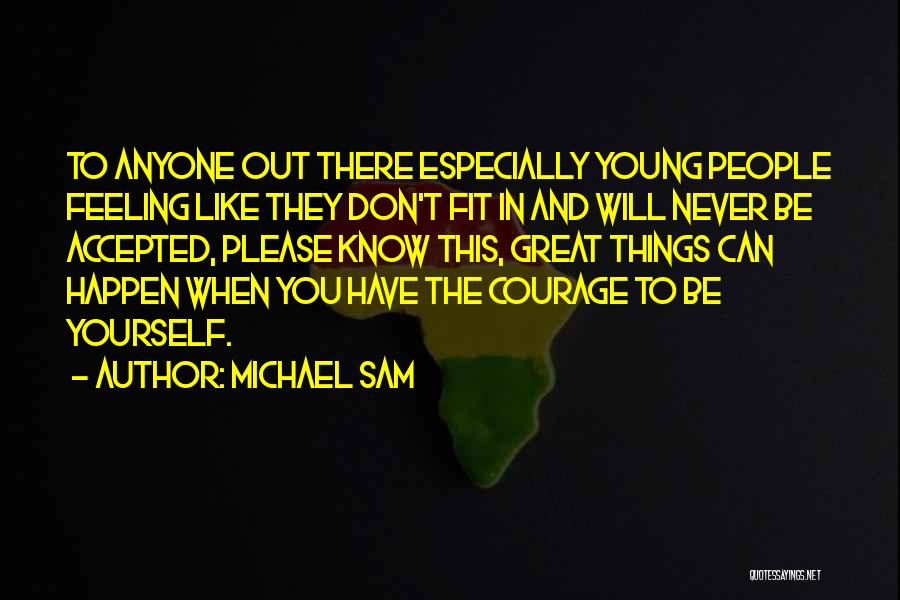 Michael Sam Quotes: To Anyone Out There Especially Young People Feeling Like They Don't Fit In And Will Never Be Accepted, Please Know