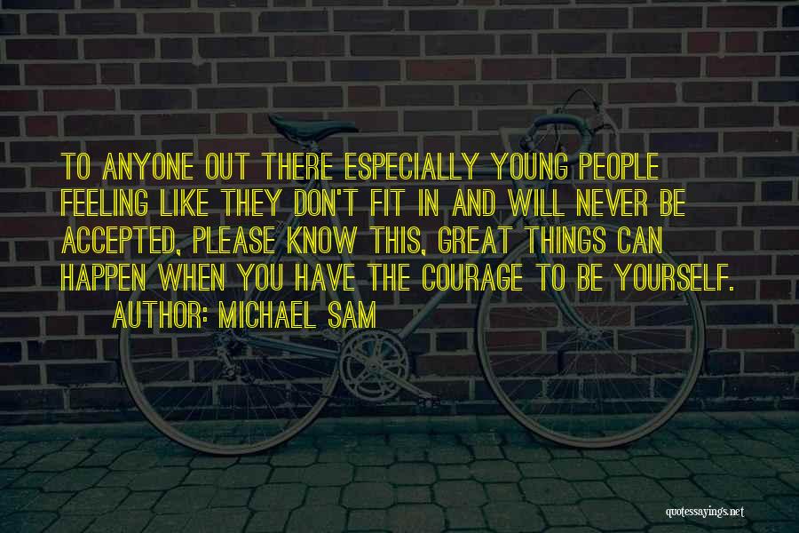 Michael Sam Quotes: To Anyone Out There Especially Young People Feeling Like They Don't Fit In And Will Never Be Accepted, Please Know