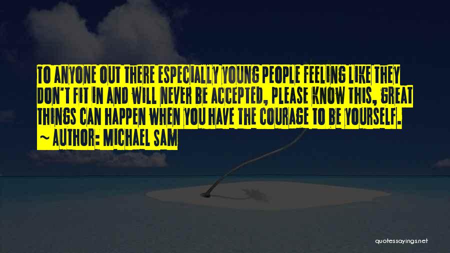 Michael Sam Quotes: To Anyone Out There Especially Young People Feeling Like They Don't Fit In And Will Never Be Accepted, Please Know