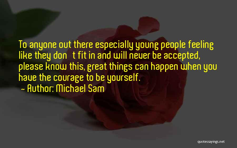 Michael Sam Quotes: To Anyone Out There Especially Young People Feeling Like They Don't Fit In And Will Never Be Accepted, Please Know