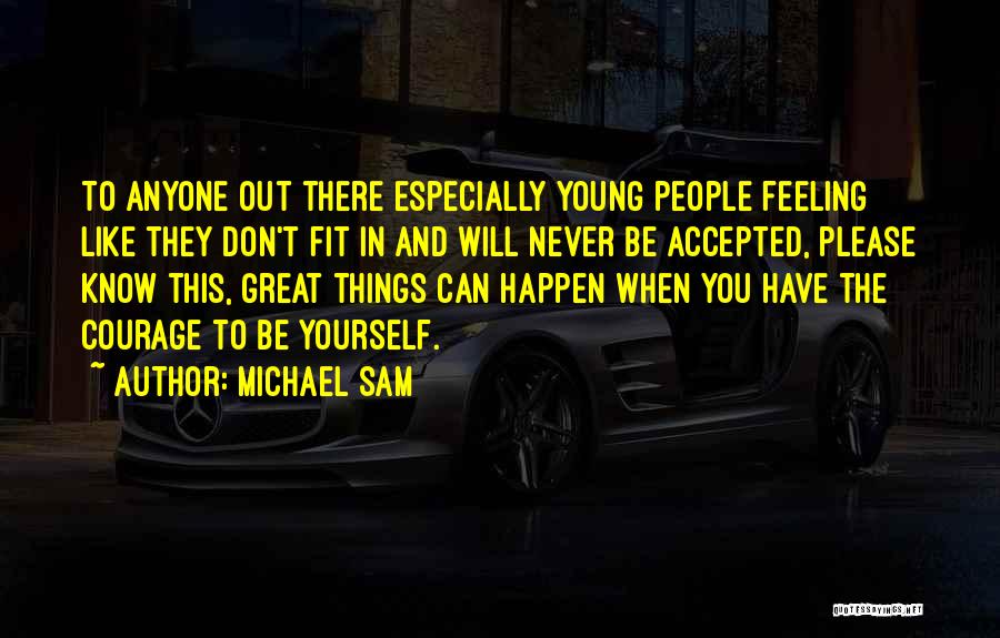 Michael Sam Quotes: To Anyone Out There Especially Young People Feeling Like They Don't Fit In And Will Never Be Accepted, Please Know