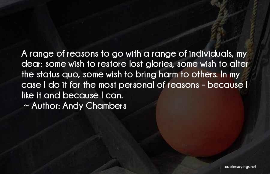 Andy Chambers Quotes: A Range Of Reasons To Go With A Range Of Individuals, My Dear: Some Wish To Restore Lost Glories, Some