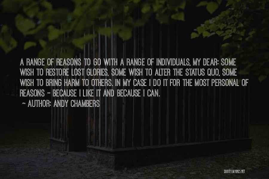 Andy Chambers Quotes: A Range Of Reasons To Go With A Range Of Individuals, My Dear: Some Wish To Restore Lost Glories, Some