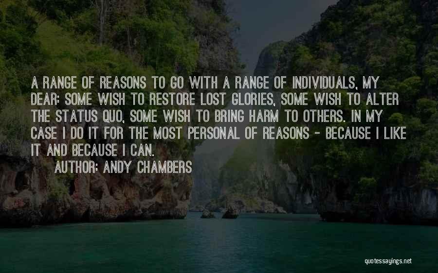 Andy Chambers Quotes: A Range Of Reasons To Go With A Range Of Individuals, My Dear: Some Wish To Restore Lost Glories, Some