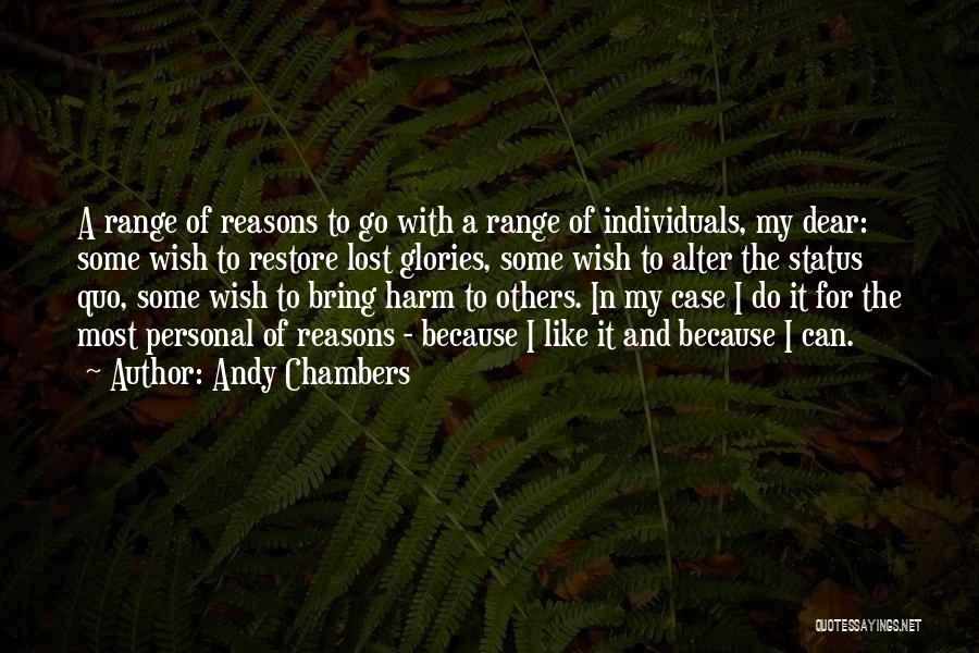 Andy Chambers Quotes: A Range Of Reasons To Go With A Range Of Individuals, My Dear: Some Wish To Restore Lost Glories, Some