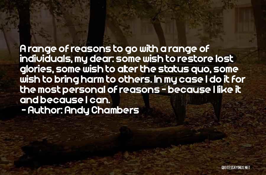 Andy Chambers Quotes: A Range Of Reasons To Go With A Range Of Individuals, My Dear: Some Wish To Restore Lost Glories, Some